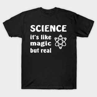 SCIENCE It's Like Magic But Real T-Shirt